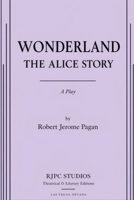 WONDERLAND: THE ALICE STORY: A PLay (The Theatrical Plays and Screenplays of Robert Jerome Pagan) B0H8S4H7RT Book Cover