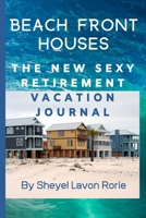 Beach Front Houses: The New Sexy Retirement Vacation Journal 1660092612 Book Cover