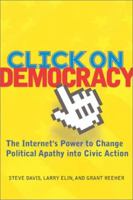 Click on Democracy: The Internet's Power to Change Political Apathy into Civic Action 0813340055 Book Cover