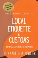 The Everyday Guide to Local Etiquette & Customs: Your Essential Handbook for Understanding Local Etiquette and Customs (The Everyday Guide to Cultural Intelligence (CQ) Series) B0G5MLKYMC Book Cover