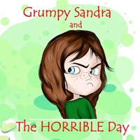 Grumpy Sandra And The Horrible Day: The Book About Unconditional And Forgiving Parental Love As A Way To Help Children Handle Their Big Feelings B084P3L1R5 Book Cover