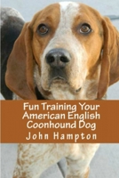 Fun Training Your American English Coonhound Dog 1480226416 Book Cover