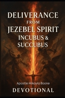 Deliverance Fire - Deliverance from Jezebel ,Incubus and Succubus Spirits, A Devotional Guide B0F74R989B Book Cover