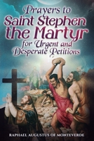 Prayers to Saint Stephen the Martyr for Urgent and Desperate Petitions B0GTMVKYJP Book Cover