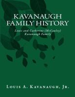 Kavanaugh Family History: Louis and Catherine (McCauley) Kavanaugh Family 1732536708 Book Cover