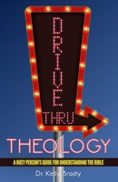 Drive Thru Theology: A Busy Person's Guide for Understanding the Bible 0692848908 Book Cover
