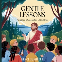 Gentle Lessons: Parables of Jesus for Little Ones (Bedtime Bible Stories for Kids) B0DW9H8Z7H Book Cover