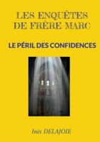 Les enquêtes de frère Marc: Le Péril des Confidences (French Edition) 2322550787 Book Cover