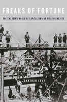 Freaks of Fortune: The Emerging World of Capitalism and Risk in America 0674736354 Book Cover