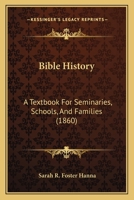 Bible History: A Textbook For Seminaries, Schools, And Families 1166470776 Book Cover