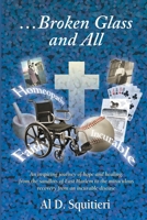 ...Broken Glass and All: An Inspiring Journey of Hope and Healing 0595172067 Book Cover