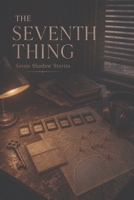 The Seventh Thing: Seven Shadow Stories B0H6TWRTHT Book Cover