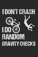 I Don't Crash I Do Random Gravity Checks: 6 x 9 Squared Notebook for Mountainbiker & Downhill Biker 1077164750 Book Cover