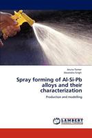 Spray Forming of Al-Si-Pb Alloys and Their Characterization 3848435136 Book Cover