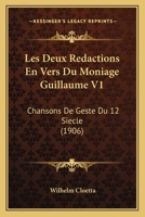 Les Deux Redactions En Vers Du Moniage Guillaume V1: Chansons De Geste Du 12 Siecle (1906) 116074243X Book Cover
