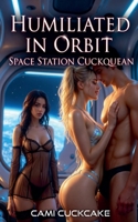 Humiliated in Orbit: Space Station Cuckquean B0GYSFT8WD Book Cover
