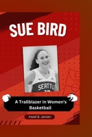 Sue Bird: A Trailblazer in Women's Basketball B0CHL96D22 Book Cover
