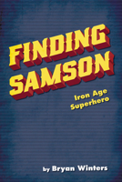 Finding Samson: Iron Age Superhero 1532679203 Book Cover