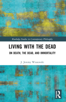 Living with the Dead: On Death, the Dead, and Immortality B0BTTT2X3F Book Cover