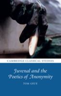 Juvenal and the Poetics of Anonymity 1108402852 Book Cover