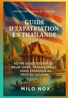 Guide d’expatriation en Thaïlande: Votre guide essentiel pour vivre, travailler et vous épanouir au Pays du Sourire (Expats by Obscyra) (French Edition) B0F9T4QHKN Book Cover