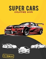 Super Cars Coloring Book: A collection of 64 cool supercar designs, Relaxation coloring pages for creative children and adults. Great book for car lovers. B091CRDCC2 Book Cover