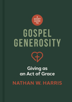 A Short Guide to Gospel Generosity: Giving as an Act of Grace 1087787645 Book Cover