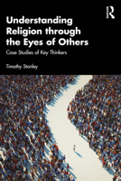 Understanding Religion through the Eyes of Others: Case Studies of Key Thinkers 1032347015 Book Cover