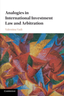Analogies in International Investment Law and Arbitration 1107472105 Book Cover
