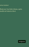 Étude sur Une folie à Rome, opéra bouffe de Federico Ricci 3563019053 Book Cover