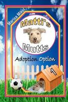 Matti's Mutts: Adoption Option 1470138697 Book Cover