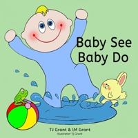 Baby See. Baby Do. B0B9G6F4WR Book Cover