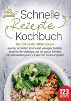 Schnelle Rezepte Kochbuch: Die 123 besten Blitzrezepte aus der schnellen Küche mit wenig Zutaten. Ideal für Berufstätige und die ganze Familie! Inkl. ... + 4 Wochen Ernährungsplan (German Edition) 3989357700 Book Cover