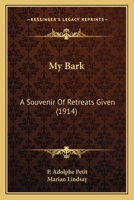 My Bark: A Souvenir Of Retreats Given 0548751471 Book Cover
