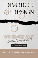 Divorce By Design: How building a divorce team can help you get divorced efficiently (without going broke!) in less than a year B0GTTT3QHS Book Cover