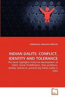 INDIAN DALITS: CONFLICT, IDENTITY AND TOLERANCE: This book highlights historical development of Dalits, Social Stratification, their problems, dentity, tolerance, present day Dalits reality in India 3639359615 Book Cover