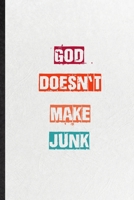 God Doesn't Make Junk: Practical Encourage Motivation Lined Notebook/ Blank Journal For Empathy Motivating Behavior, Inspirational Saying Unique Special Birthday Gift Idea Newest Plain Style 1673604528 Book Cover