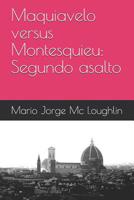 Maquiavelo versus Montesquieu: Segundo asalto (Spanish Edition) 1075570573 Book Cover