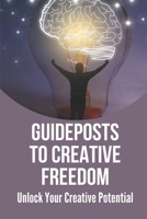 Guideposts To Creative Freedom: Unlock Your Creative Potential: Write To Your Heart'S Content B099BZX4SF Book Cover