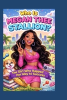 Who Is Megan Thee Stallion?: The Girl Who Rapped Her Way to Success B0GXP3YXRF Book Cover