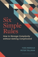 Six Simple Rules: How to Manage Complexity without Getting Complicated 1422190552 Book Cover