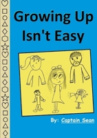 Growing Up Isn't Easy 1312984627 Book Cover