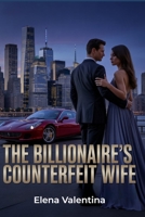 The Billionaire's Counterfeit Wife B0GZB2B4XD Book Cover