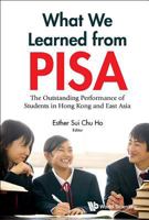 What We Learned from Pisa: The Outstanding Performance of Students in Hong Kong and East Asia 9813146699 Book Cover