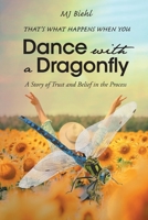 That's What Happens When You Dance with a Dragonfly: A Story of Trust and Belief in the Process B0F8SXCRBB Book Cover
