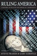 Ruling America: A History of Wealth and Power in a Democracy 0674017471 Book Cover