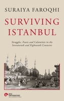 Surviving Istanbul: Struggles, Feasts and Calamities in the Seventeenth and Eighteenth Centuries (Volume 2) 6258022405 Book Cover