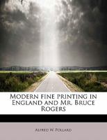 Modern fine printing in England and Mr. Bruce Rogers 0530760738 Book Cover