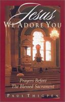 Jesus, We Adore You: Prayers Before the Blessed Sacrament 1569552355 Book Cover