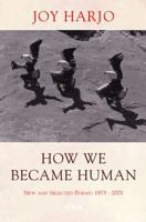 How We Became Human: New and Selected Poems 1975-2001 0393325342 Book Cover